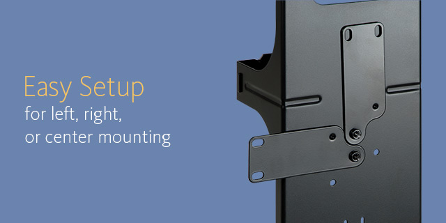 Easy setup for left, right, or center mounting