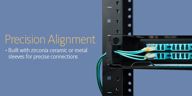 Precision alignment •Built with zirconia ceramic or metal sleeves for precise connections